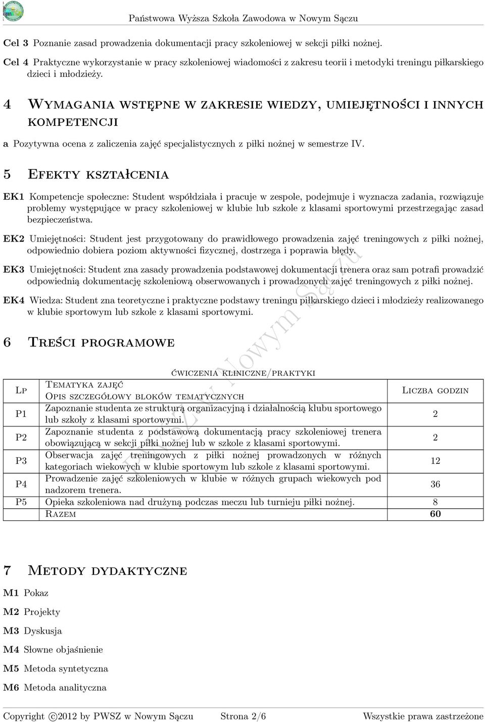 Wymagania wste pne w zakresie wiedzy, umieje tności i innych kompetencji a Pozytywna ocena z zaliczenia zajęć specjalistycznych z pi lki nożnej w semestrze IV.