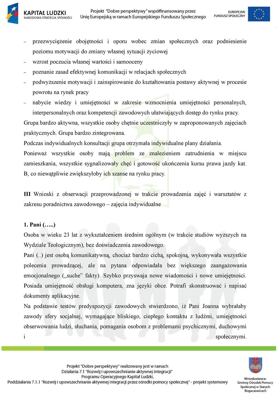 wzmocnienia umiejętności personalnych, interpersonalnych oraz kompetencji zawodowych ułatwiających dostęp do rynku pracy.