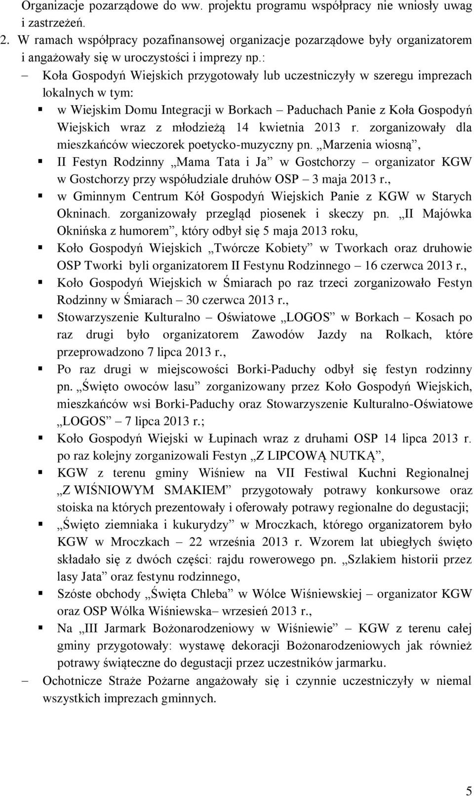 : Koła Gospodyń Wiejskich przygotowały lub uczestniczyły w szeregu imprezach lokalnych w tym: w Wiejskim Domu Integracji w Borkach Paduchach Panie z Koła Gospodyń Wiejskich wraz z młodzieżą 14