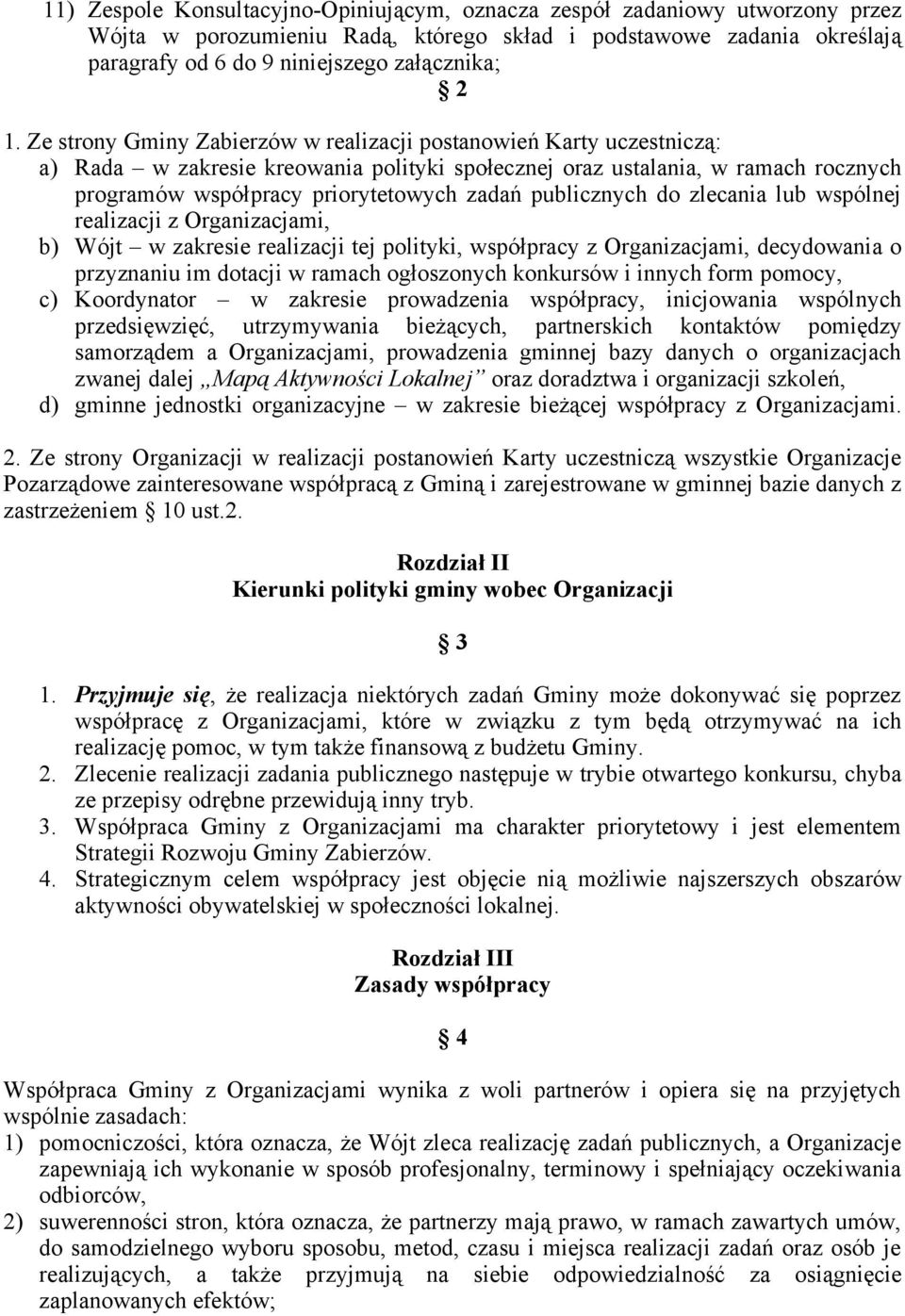 publicznych do zlecania lub wspólnej realizacji z Organizacjami, b) Wójt w zakresie realizacji tej polityki, współpracy z Organizacjami, decydowania o przyznaniu im dotacji w ramach ogłoszonych