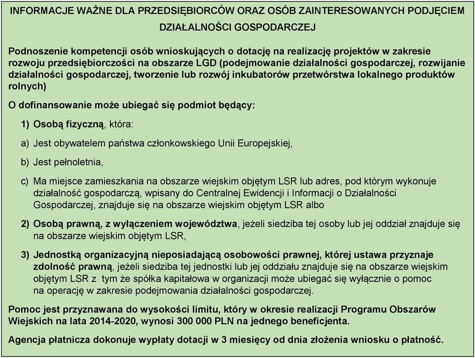 dofinansowanie może ubiegać się podmiot będący: 1) Osobą fizyczną, która: a) Jest obywatelem państwa członkowskiego Unii Europejskiej, b) Jest pełnoletnia, c) Ma miejsce zamieszkania na obszarze