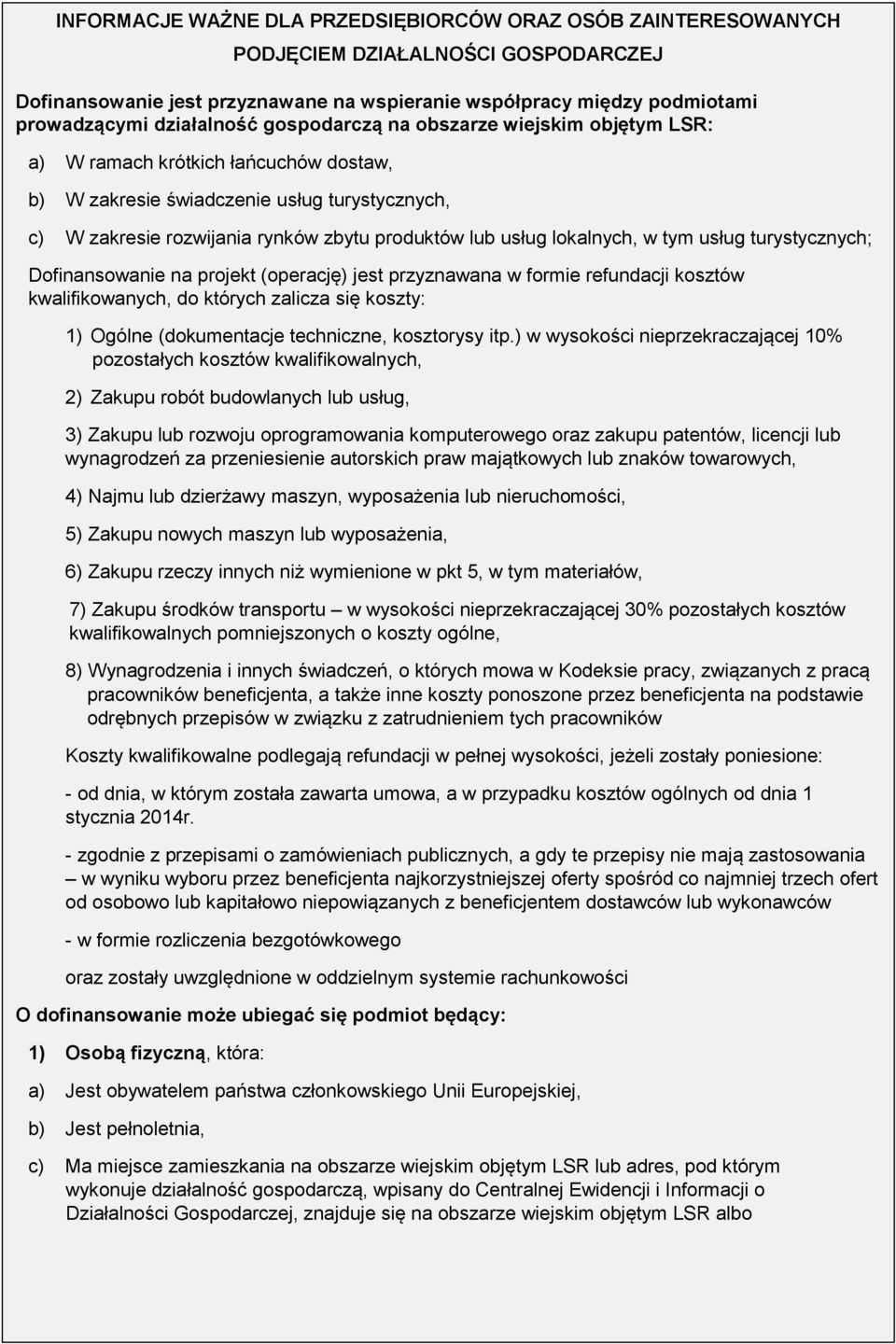 lokalnych, w tym usług turystycznych; Dofinansowanie na projekt (operację) jest przyznawana w formie refundacji kosztów kwalifikowanych, do których zalicza się koszty: 1) Ogólne (dokumentacje