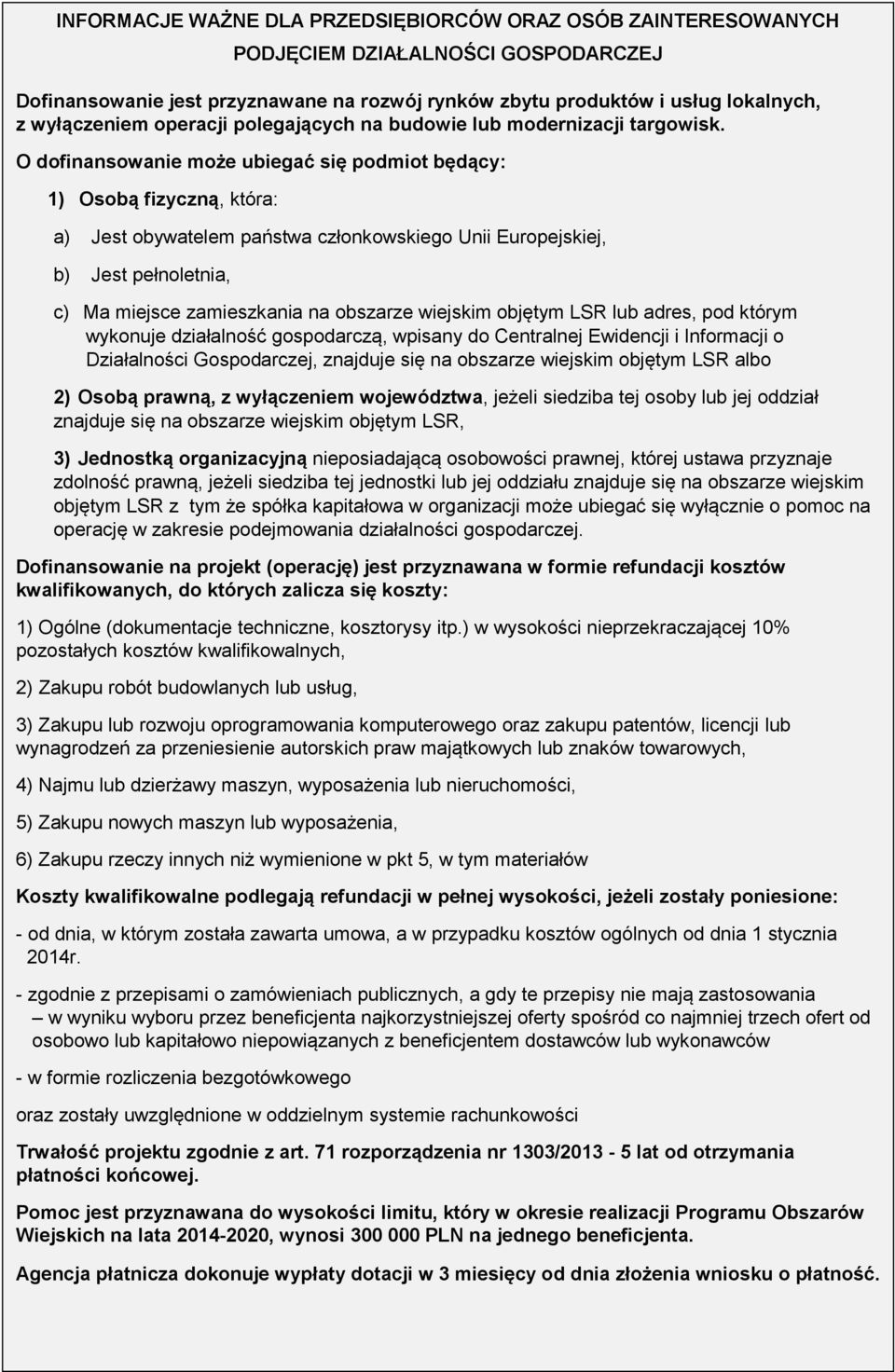 O dofinansowanie może ubiegać się podmiot będący: 1) Osobą fizyczną, która: a) Jest obywatelem państwa członkowskiego Unii Europejskiej, b) Jest pełnoletnia, c) Ma miejsce zamieszkania na obszarze