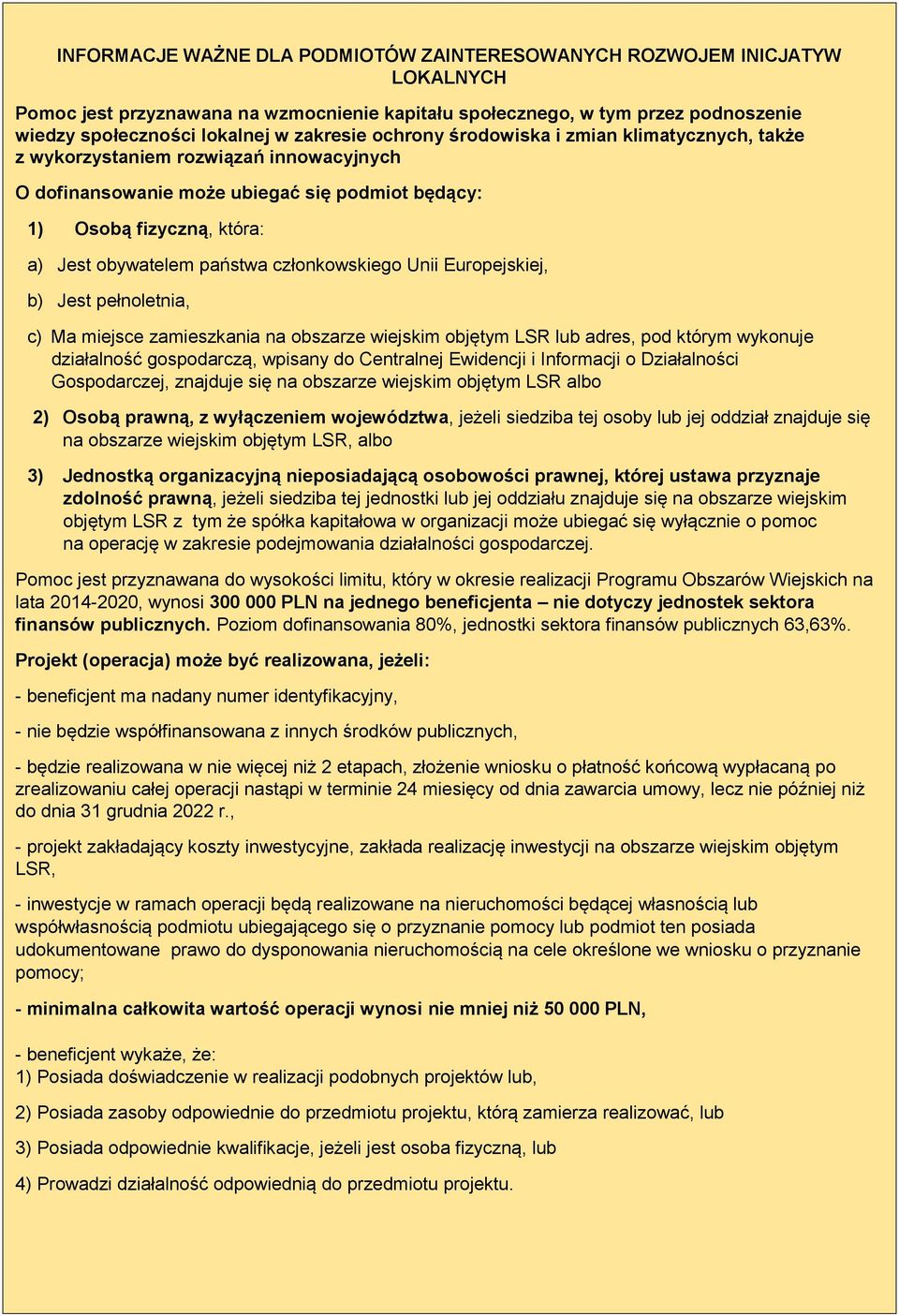 państwa członkowskiego Unii Europejskiej, b) Jest pełnoletnia, c) Ma miejsce zamieszkania na obszarze wiejskim objętym LSR lub adres, pod którym wykonuje działalność gospodarczą, wpisany do