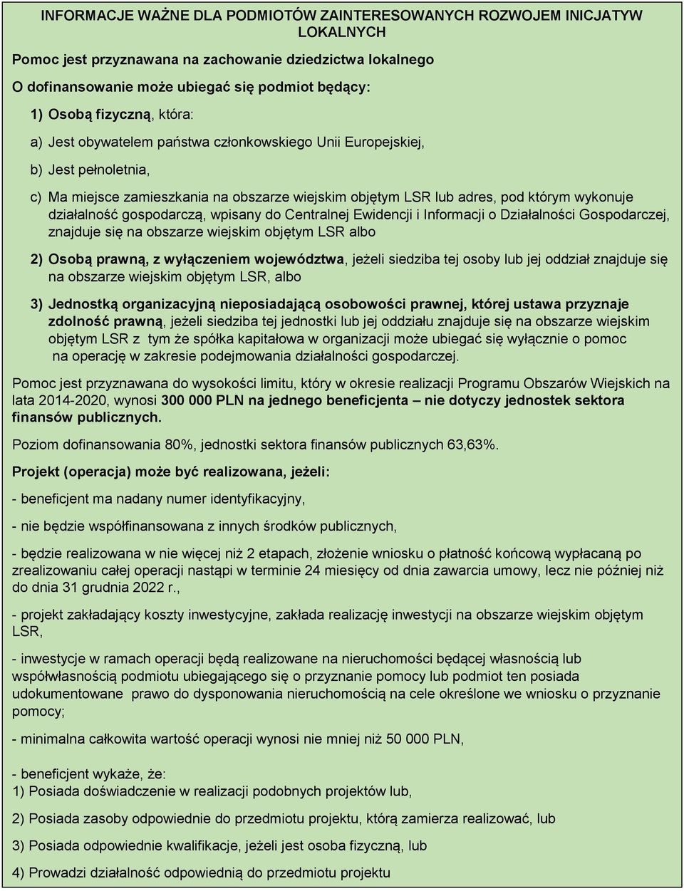 działalność gospodarczą, wpisany do Centralnej Ewidencji i Informacji o Działalności Gospodarczej, znajduje się na obszarze wiejskim objętym LSR albo 2) Osobą prawną, z wyłączeniem województwa,