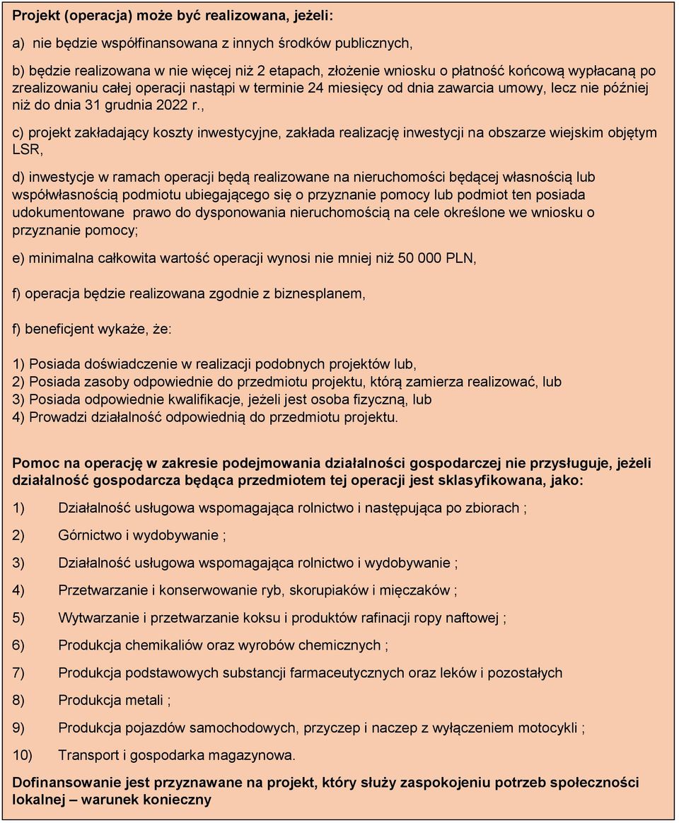 , c) projekt zakładający koszty inwestycyjne, zakłada realizację inwestycji na obszarze wiejskim objętym LSR, d) inwestycje w ramach operacji będą realizowane na nieruchomości będącej własnością lub