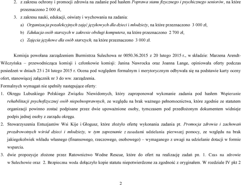 obsługi komputera, na które przeznaczono 2 700 zł, c) Zajęcia językowe dla osób starszych, na które przeznaczono 3 000 zł. Komisja powołana zarządzeniem Burmistrza nr 0050.36.2015 z 20 lutego 2015 r.