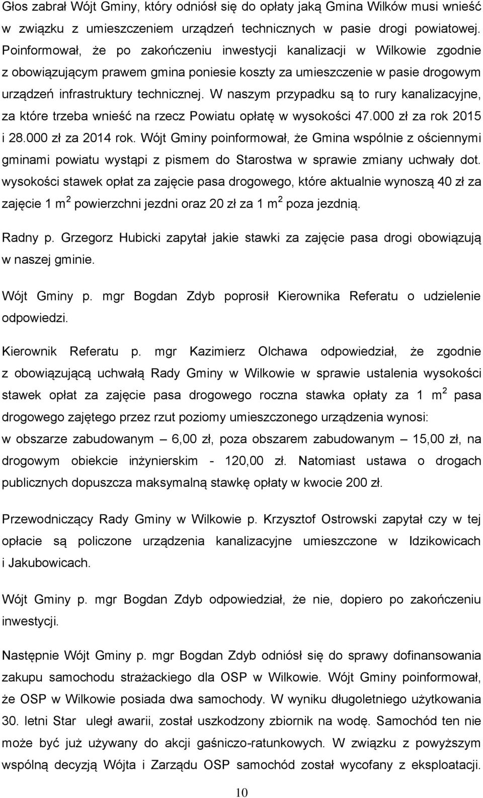 W naszym przypadku są to rury kanalizacyjne, za które trzeba wnieść na rzecz Powiatu opłatę w wysokości 47.000 zł za rok 2015 i 28.000 zł za 2014 rok.