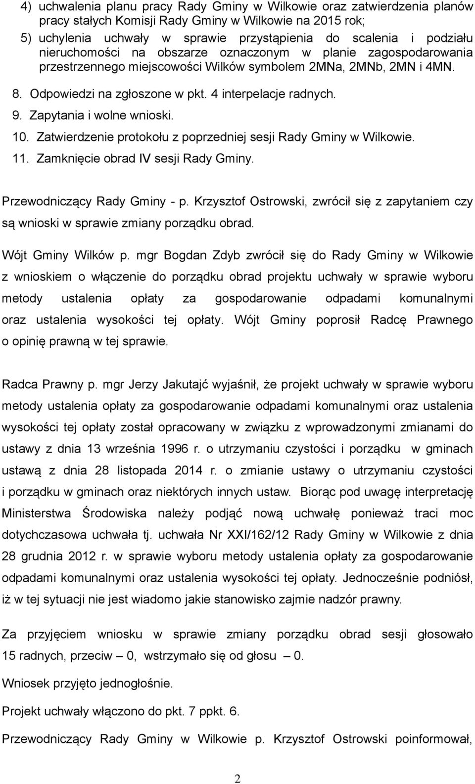 Zapytania i wolne wnioski. 10. Zatwierdzenie protokołu z poprzedniej sesji Rady Gminy w Wilkowie. 11. Zamknięcie obrad IV sesji Rady Gminy. Przewodniczący Rady Gminy - p.