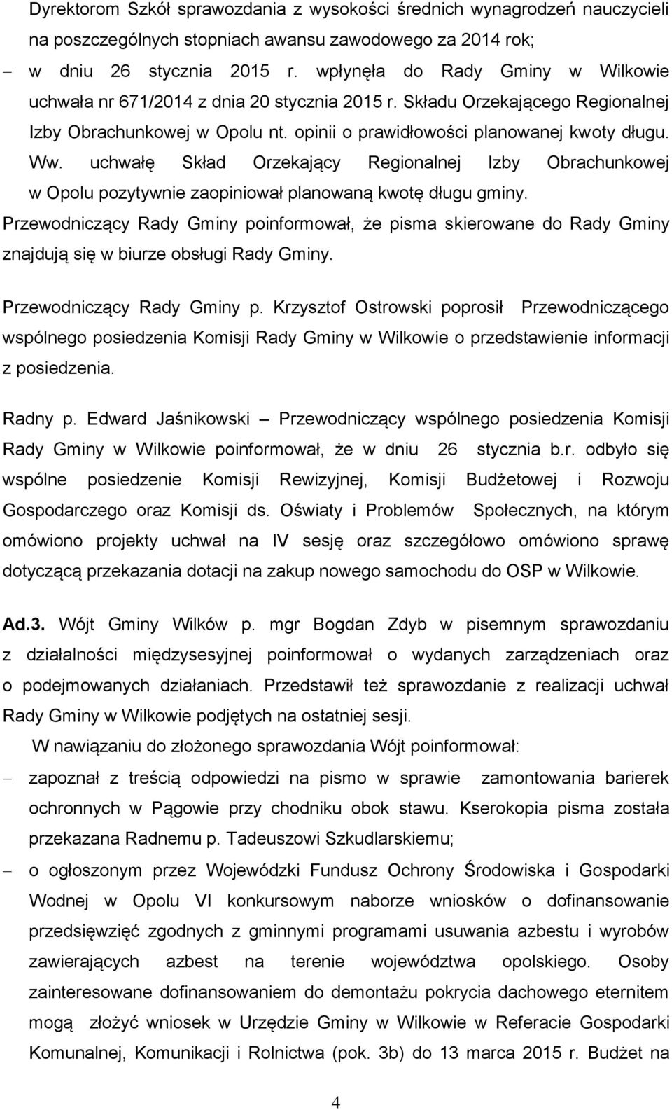 uchwałę Skład Orzekający Regionalnej Izby Obrachunkowej w Opolu pozytywnie zaopiniował planowaną kwotę długu gminy.