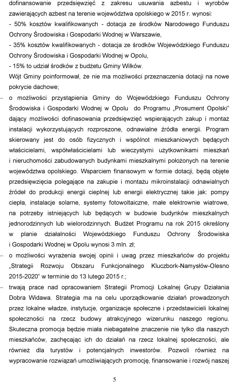 Funduszu Ochrony Środowiska i Gospodarki Wodnej w Opolu, - 15% to udział środków z budżetu Gminy Wilków.