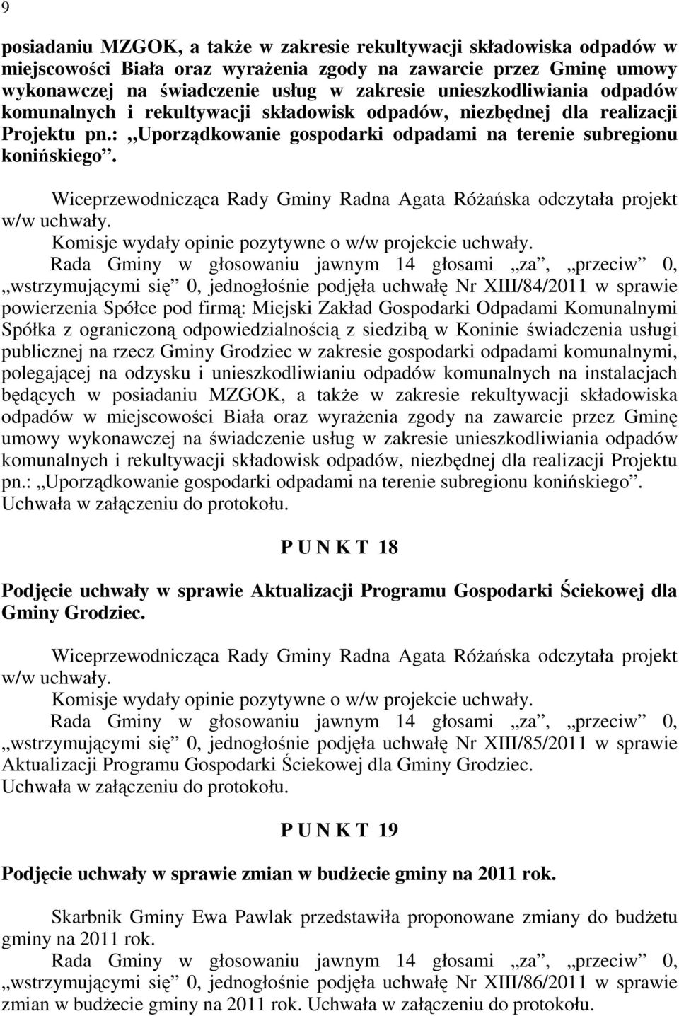 Wiceprzewodnicząca Rady Gminy Radna Agata RóŜańska odczytała projekt w/w uchwały. Komisje wydały opinie pozytywne o w/w projekcie uchwały.