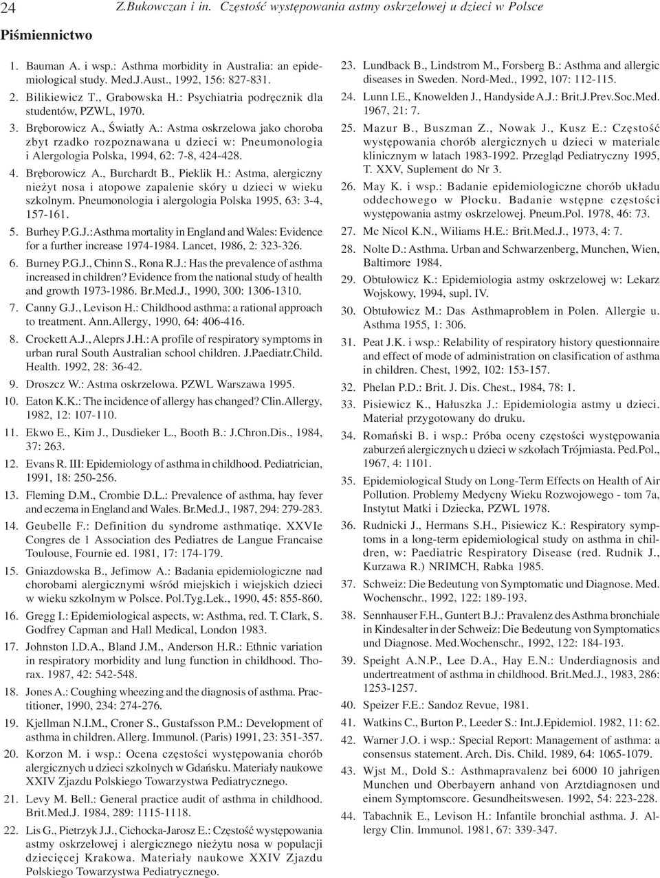 : Astma oskrzelowa jako choroba zbyt rzadko rozpoznawana u dzieci w: Pneumonologia i Alergologia Polska, 1994, 62: 7-8, 424-428. 4. Brêborowicz A., Burchardt B., Pieklik H.