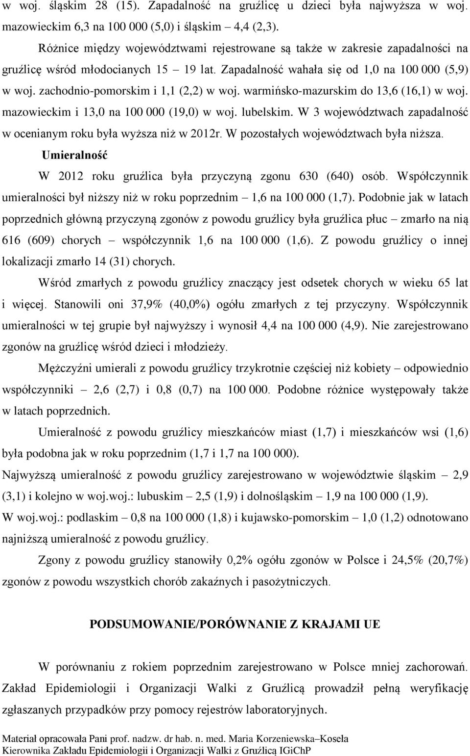 zachodnio-pomorskim i 1,1 (2,2) w woj. warmińsko-mazurskim do 13,6 (16,1) w woj. mazowieckim i 13,0 na 100 000 (19,0) w woj. lubelskim.