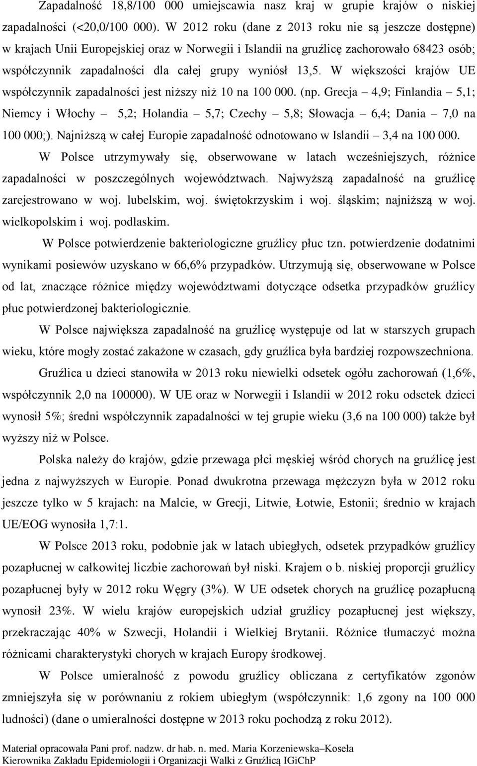 13,5. W większości krajów UE współczynnik zapadalności jest niższy niż 10 na 100 000. (np.