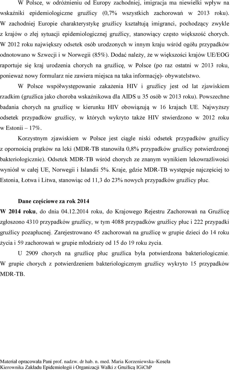 W 2012 roku największy odsetek osób urodzonych w innym kraju wśród ogółu przypadków odnotowano w Szwecji i w Norwegii (85%).