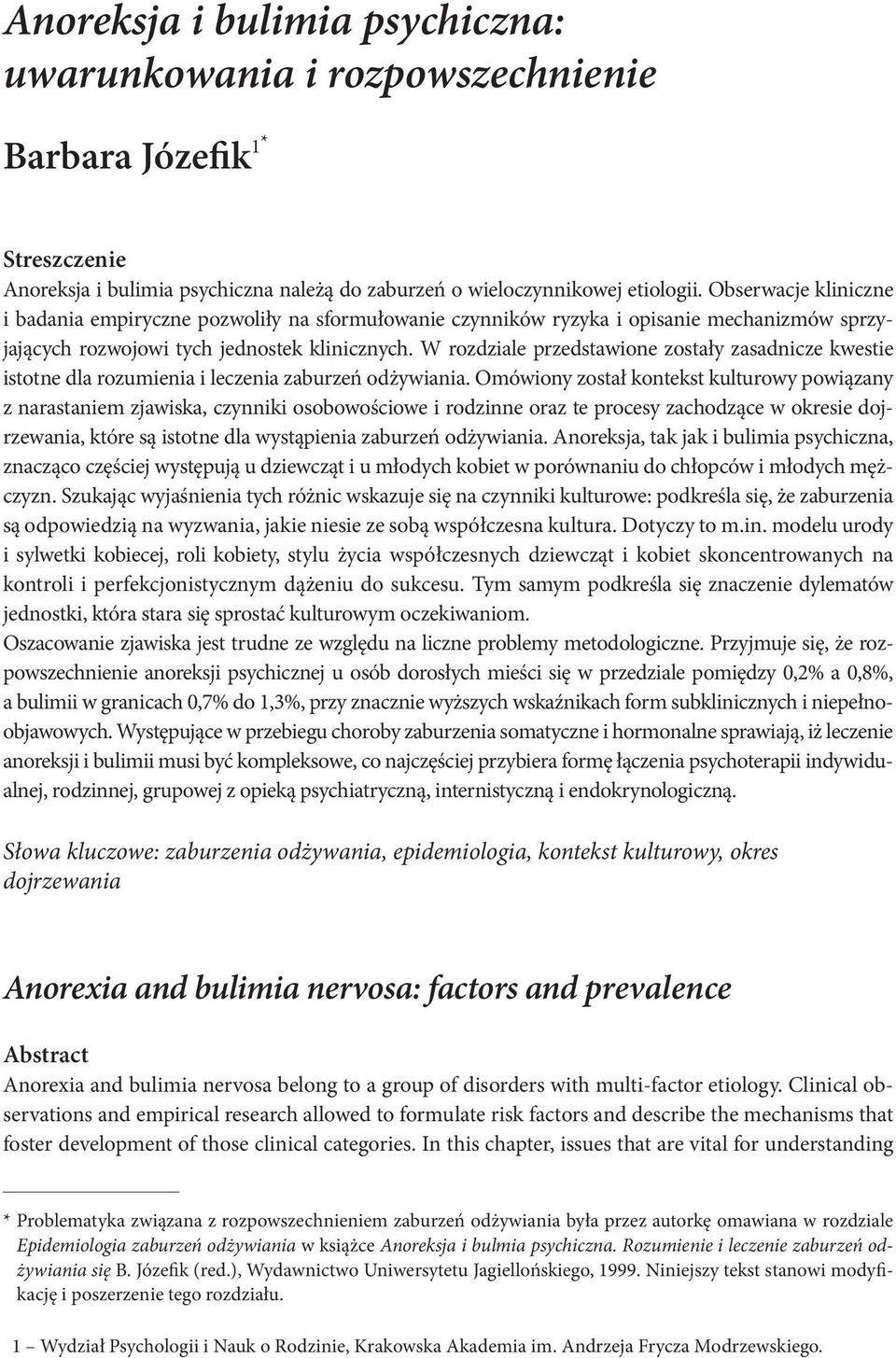 W rozdziale przedstawione zostały zasadnicze kwestie istotne dla rozumienia i leczenia zaburzeń odżywiania.