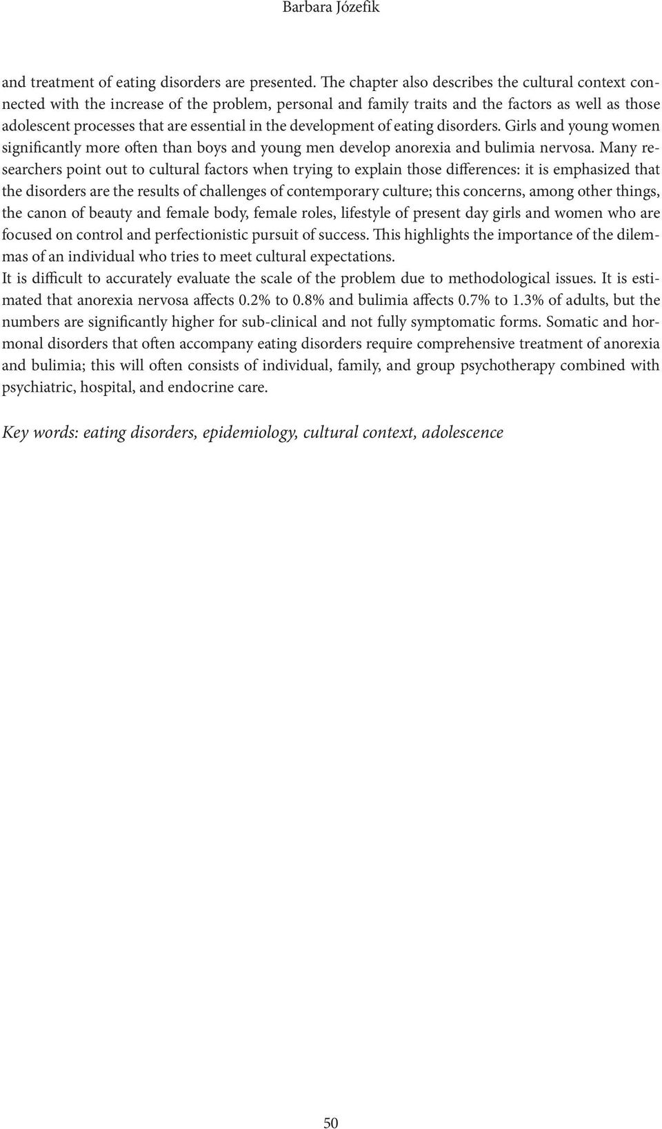 development of eating disorders. Girls and young women significantly more often than boys and young men develop anorexia and bulimia nervosa.