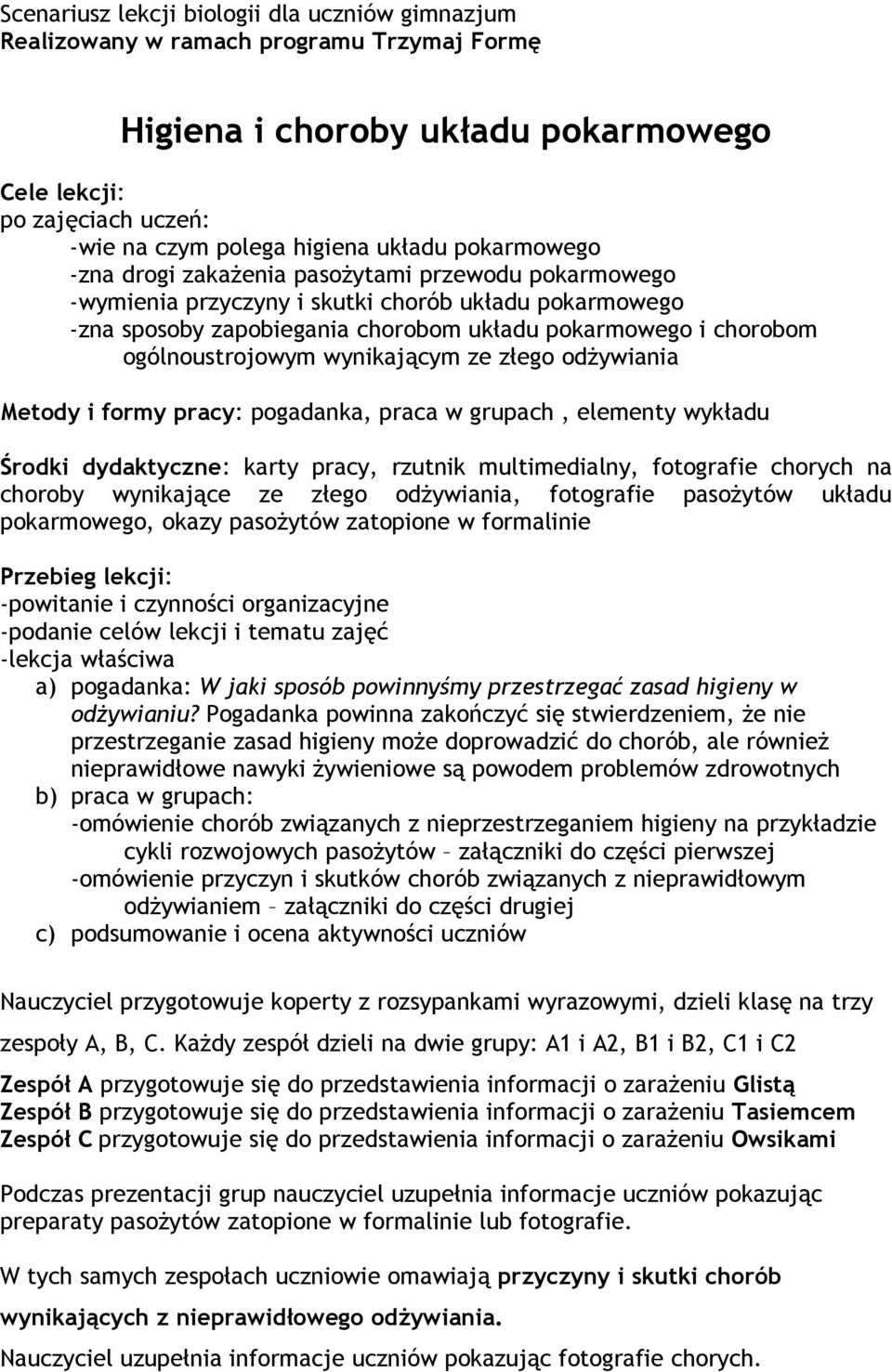 ogólnoustrojowym wynikającym ze złego odżywiania Metody i formy pracy: pogadanka, praca w grupach, elementy wykładu Środki dydaktyczne: karty pracy, rzutnik multimedialny, fotografie chorych na
