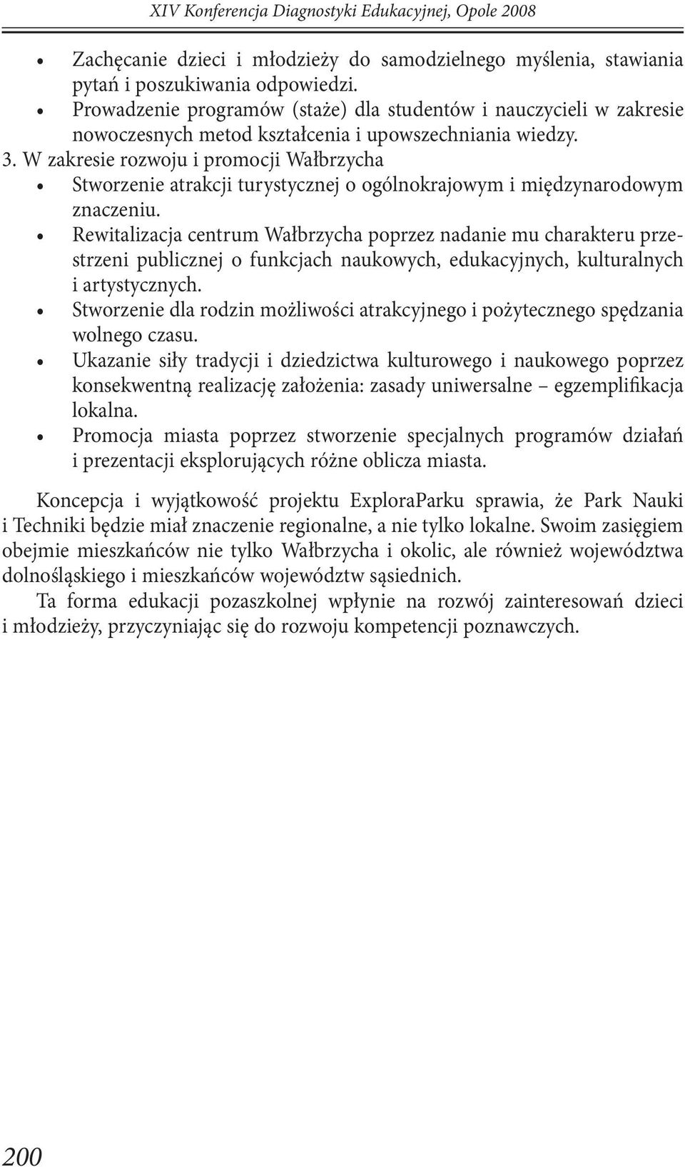 W zakresie rozwoju i promocji Wałbrzycha Stworzenie atrakcji turystycznej o ogólnokrajowym i międzynarodowym znaczeniu.