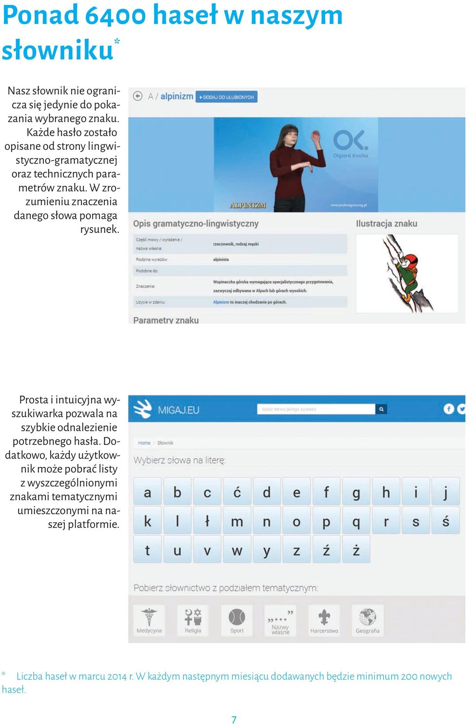 W zrozumieniu znaczenia danego słowa pomaga rysunek. Prosta i intuicyjna wyszukiwarka pozwala na szybkie odnalezienie potrzebnego hasła.
