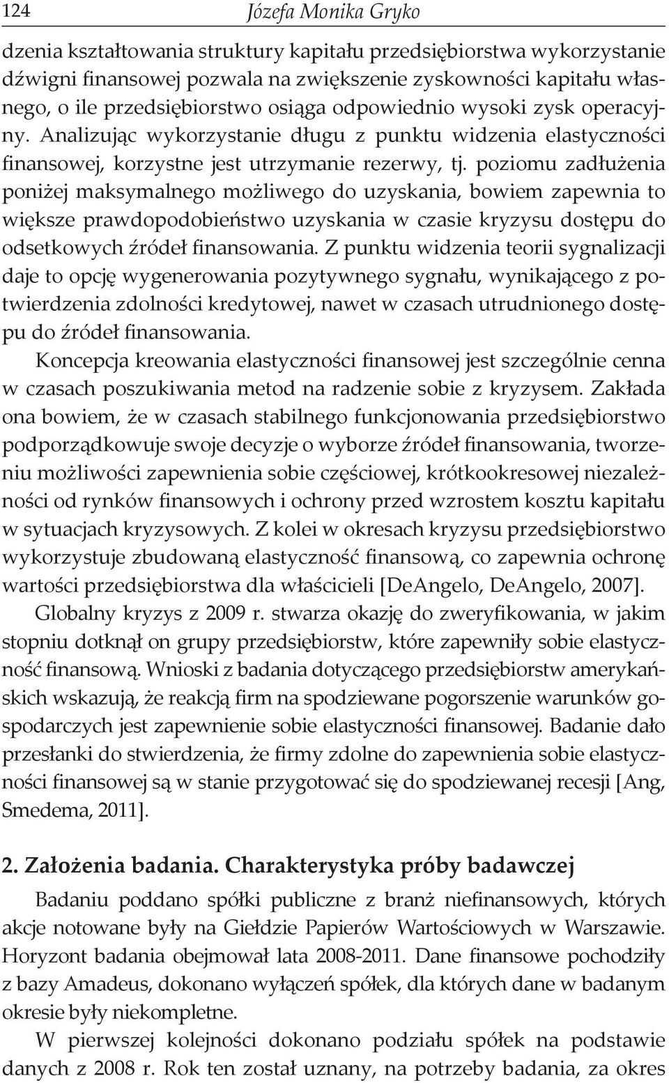 poziomu zadłużenia poniżej maksymalnego możliwego do uzyskania, bowiem zapewnia to większe prawdopodobieństwo uzyskania w czasie kryzysu dostępu do odsetkowych źródeł finansowania.