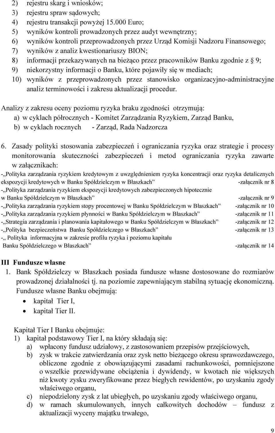 przekazywanych na bieżąco przez pracowników Banku zgodnie z 9; 9) niekorzystny informacji o Banku, które pojawiły się w mediach; 1) wyników z przeprowadzonych przez stanowisko