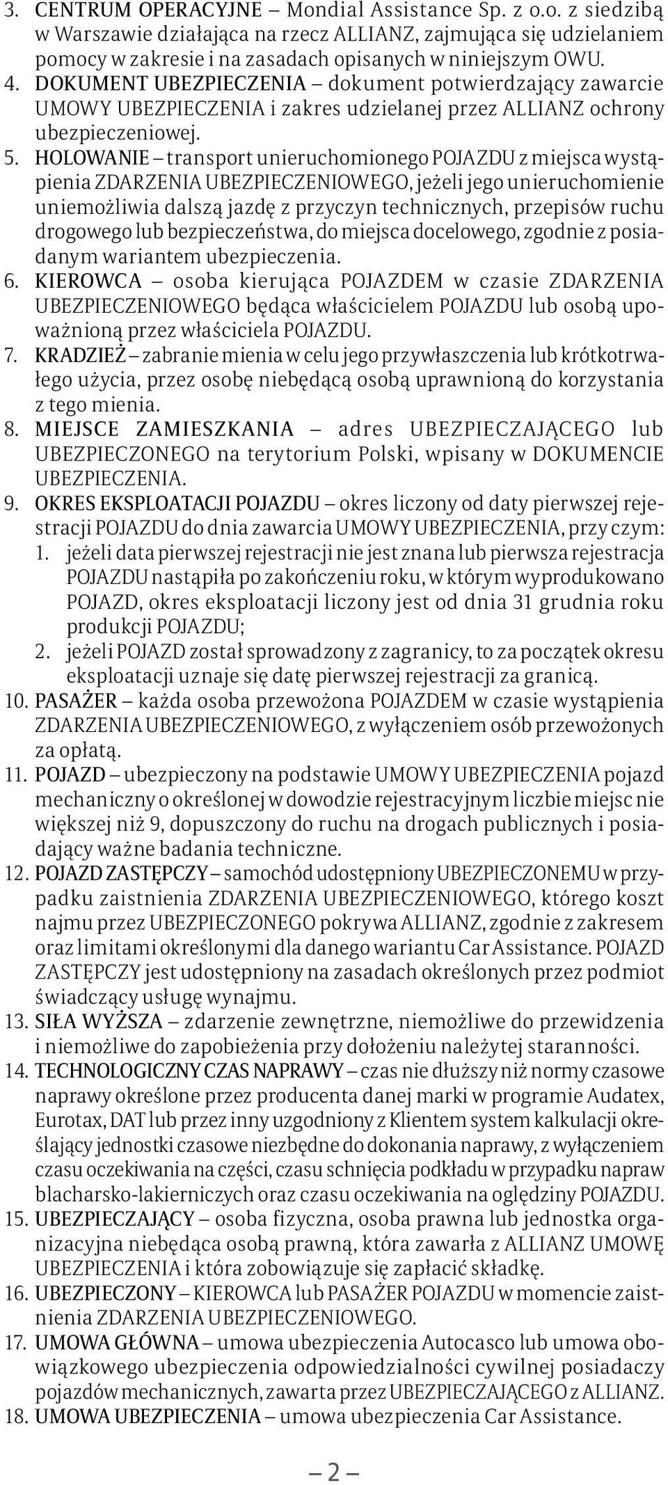 HOLOWANIE transport unieruchomionego POJAZDU z miejsca wystąpienia ZDARZENIA UBEZPIECZENIOWEGO, jeżeli jego unieruchomienie uniemożliwia dalszą jazdę z przyczyn technicznych, przepisów ruchu