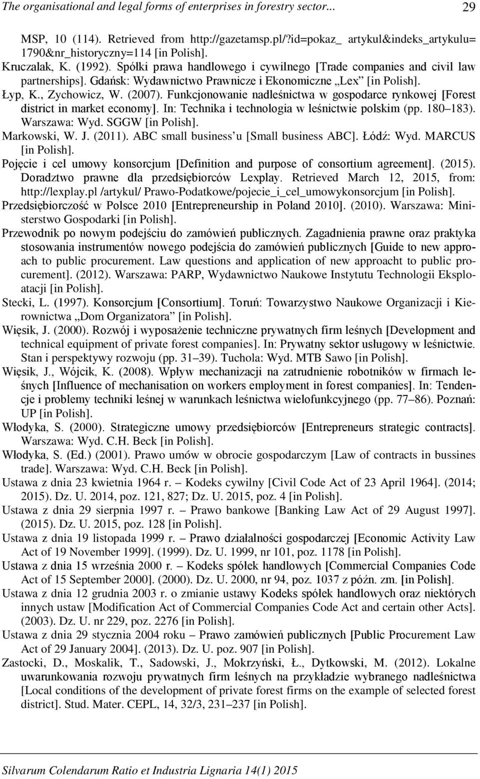 Funkcjonowanie nadleśnictwa w gospodarce rynkowej [Forest district in market economy]. In: Technika i technologia w leśnictwie polskim (pp. 180 183). Warszawa: Wyd. SGGW [in Polish]. Markowski, W. J.