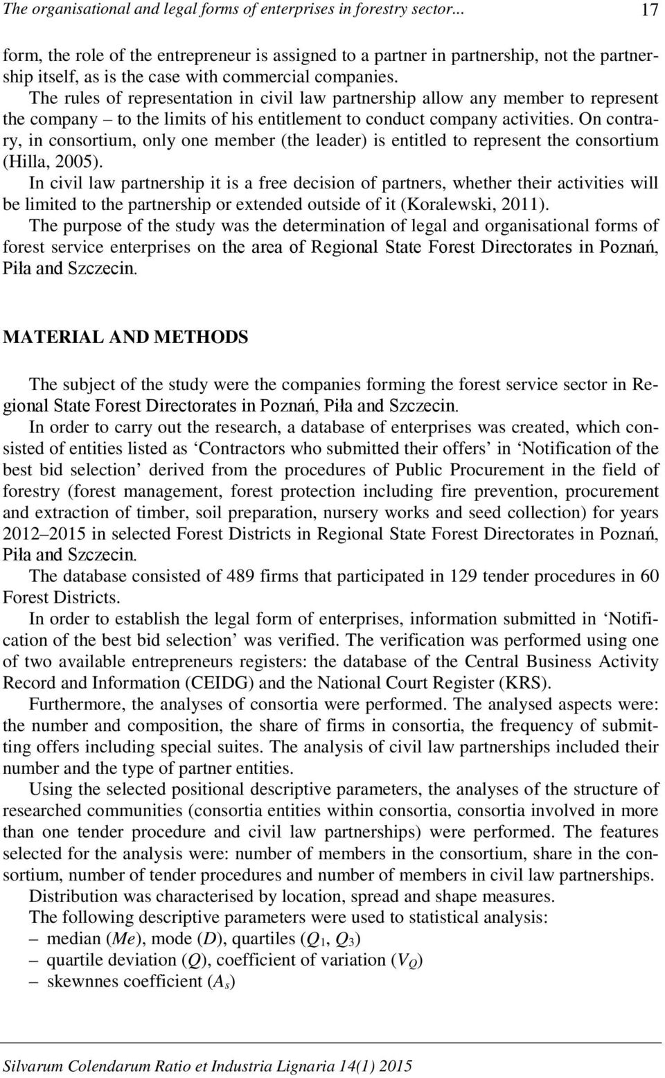 The rules of representation in civil law partnership allow any member to represent the company to the limits of his entitlement to conduct company activities.