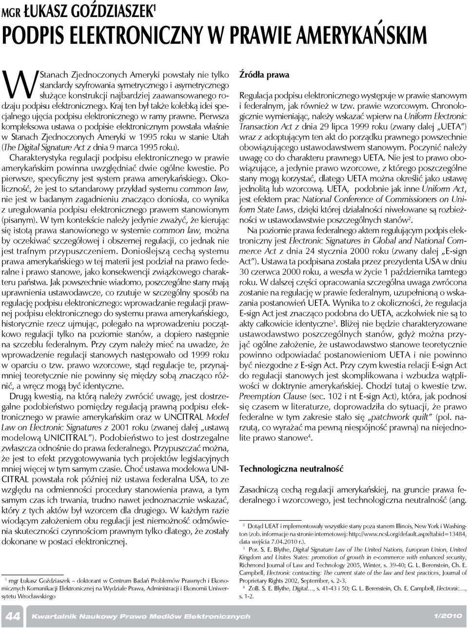 Pierwsza kompleksowa ustawa o podpisie elektronicznym powstała właśnie w Stanach Zjednoczonych Ameryki w 1995 roku w stanie Utah (The Digital Signature Act z dnia 9 marca 1995 roku).