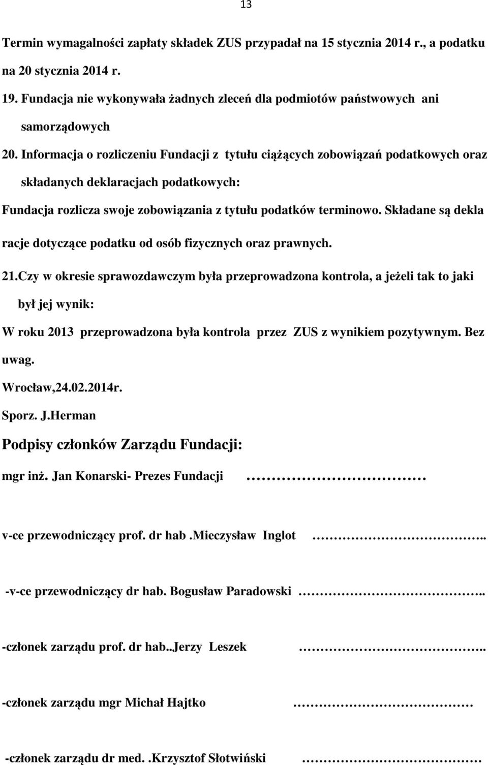Składane są dekla racje dotyczące podatku od osób fizycznych oraz prawnych. 21.