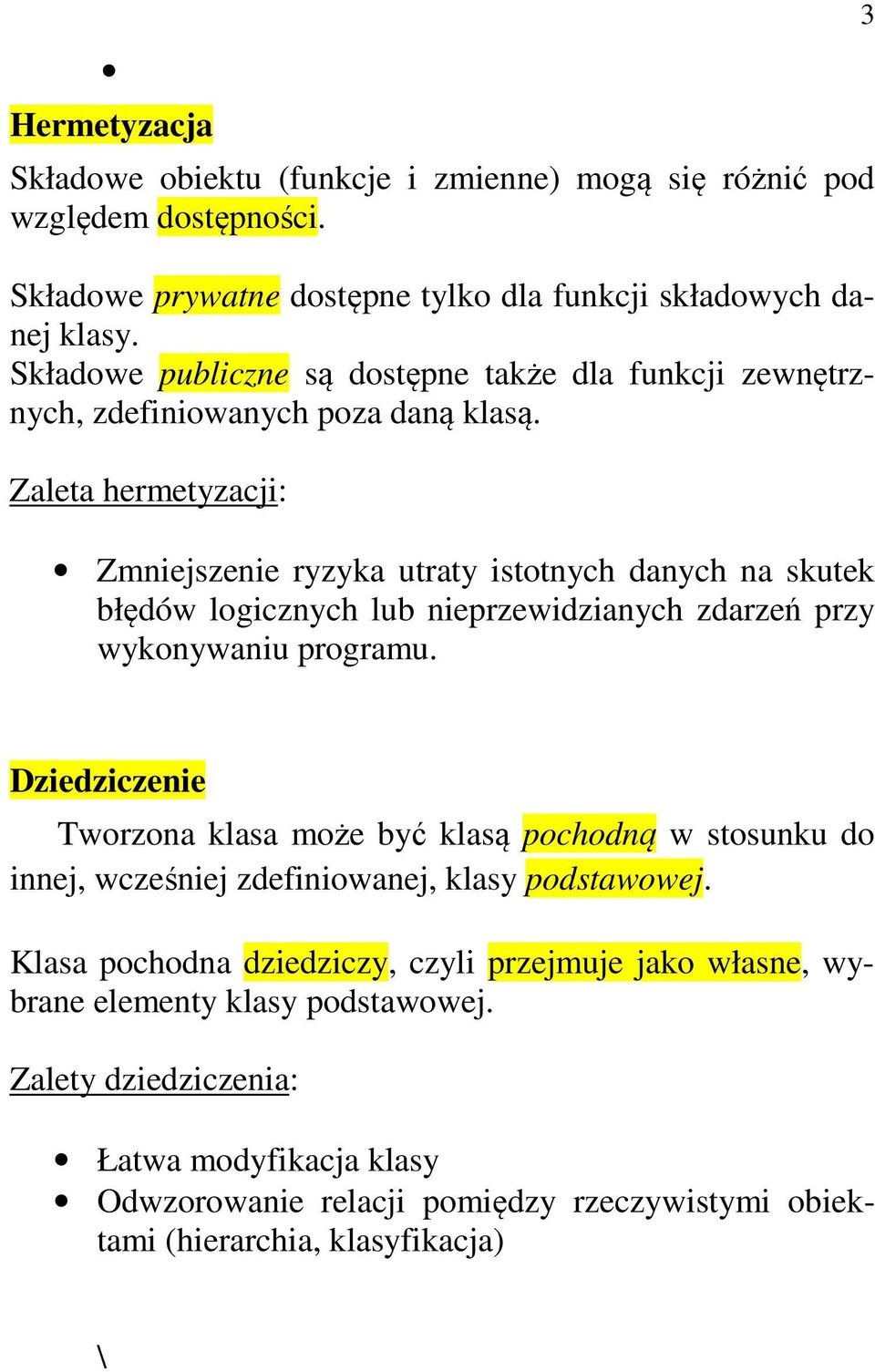 Zaleta hermetyzacji: Zmniejszenie ryzyka utraty istotnych danych na skutek błędów logicznych lub nieprzewidzianych zdarzeń przy wykonywaniu programu.