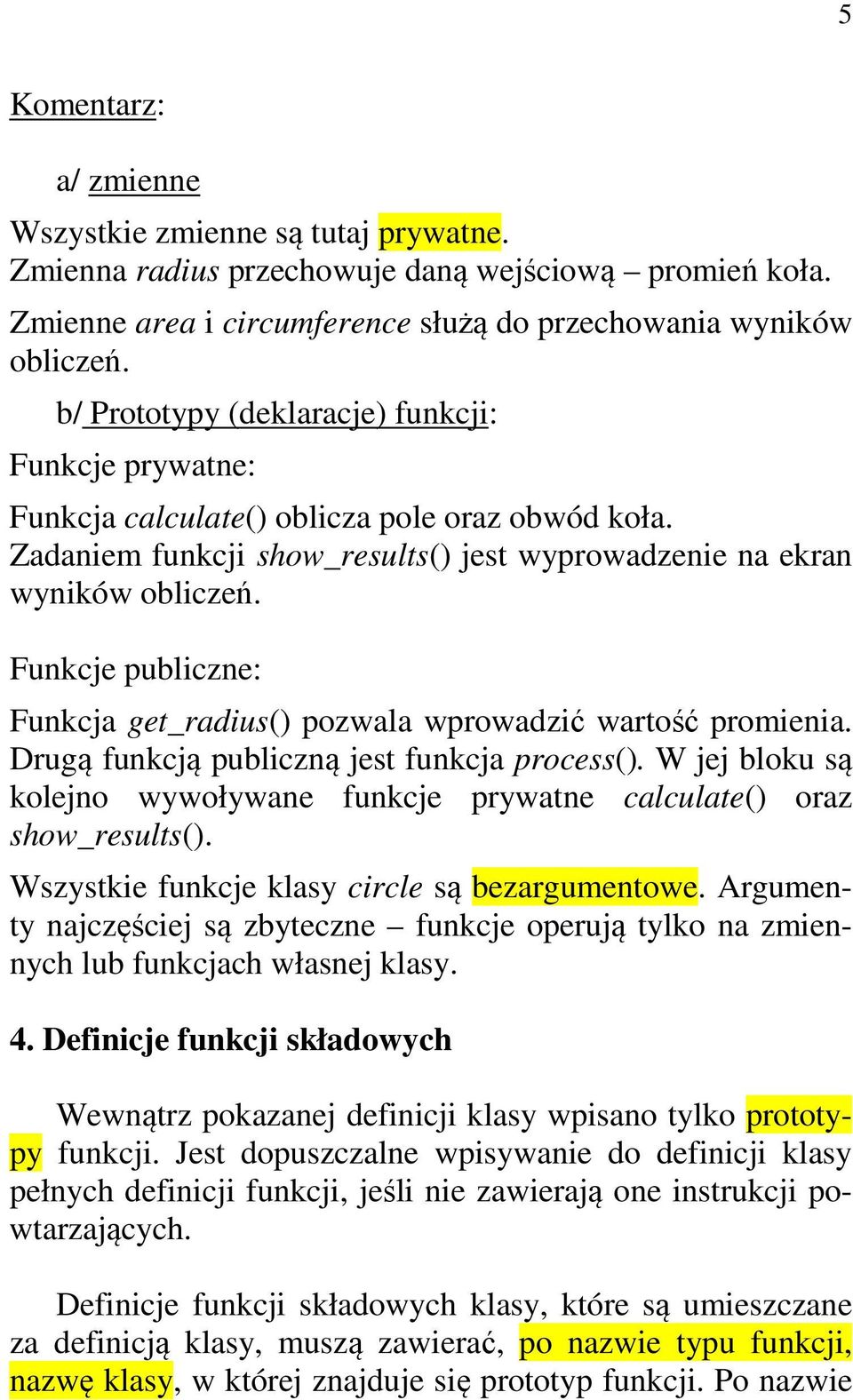 Funkcje publiczne: Funkcja get_radius() pozwala wprowadzić wartość promienia. Drugą funkcją publiczną jest funkcja process().