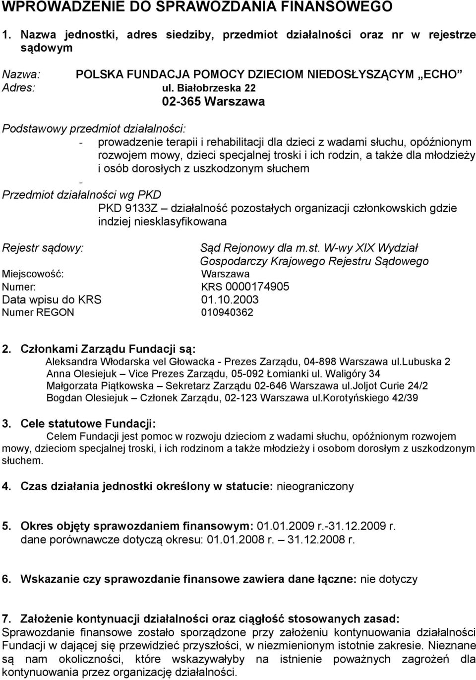 także dla młodzieży i osób dorosłych z uszkodzonym słuchem - Przedmiot działalności wg PKD PKD 9133Z działalność pozostałych organizacji członkowskich gdzie indziej niesklasyfikowana Rejestr sądowy: