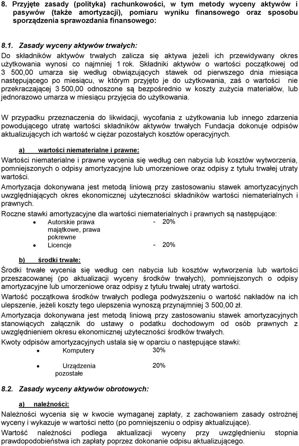 Składniki aktywów o wartości początkowej od 3 500,00 umarza się według obwiązujących stawek od pierwszego dnia miesiąca następującego po miesiącu, w którym przyjęto je do użytkowania, zaś o wartości