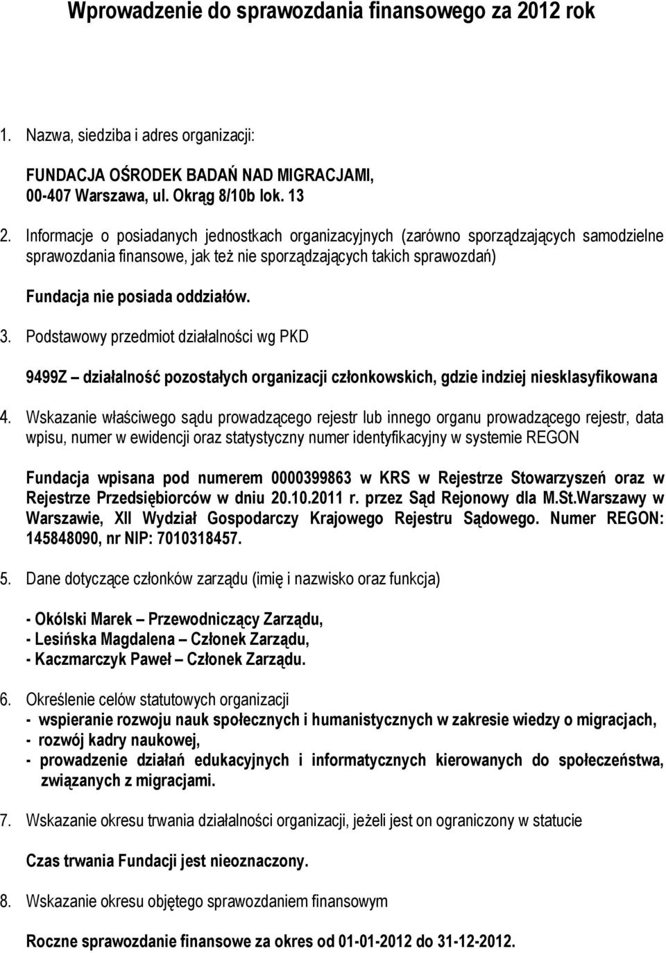 Podstawowy przedmiot działalności wg PKD 9499Z działalność pozostałych organizacji członkowskich, gdzie indziej niesklasyfikowana 4.