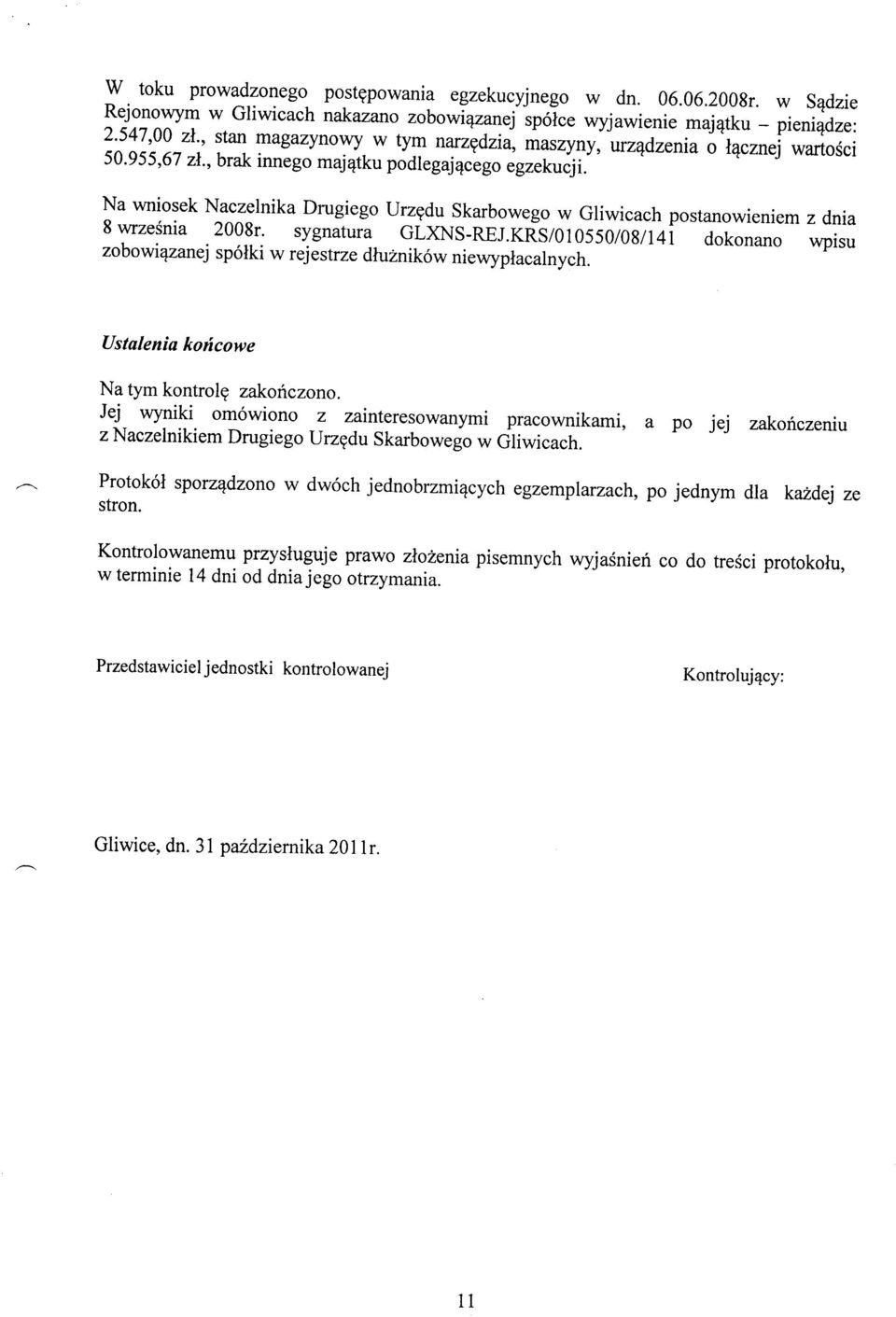 Na wniosek Naczelnika Drugiego urzgdu Skarbowego w Gliwicach postanowieniem 8 wrzesnia z dnia 2008r. sygnatura GLanS-REJ.