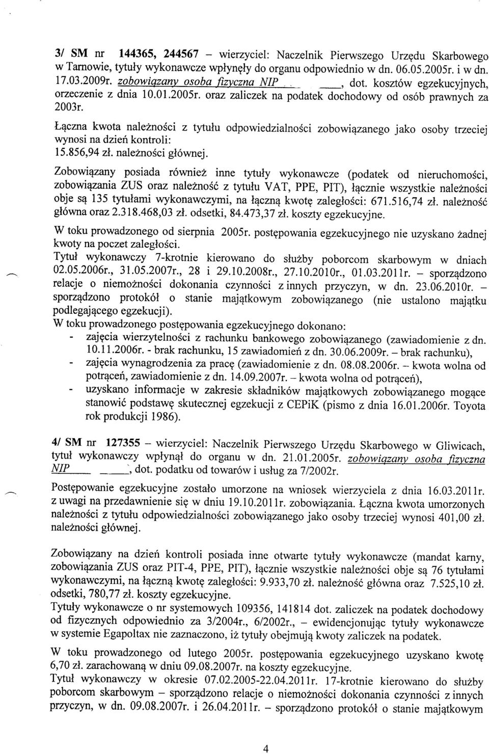 N'Tczna kwota nale2no5ci z tytulu odpowiedzialnosci zobowiqzanego jako osoby trzeciej wynosi na dzien kontroli : 15.856,94 zl. nale2nosci gl6wnej.