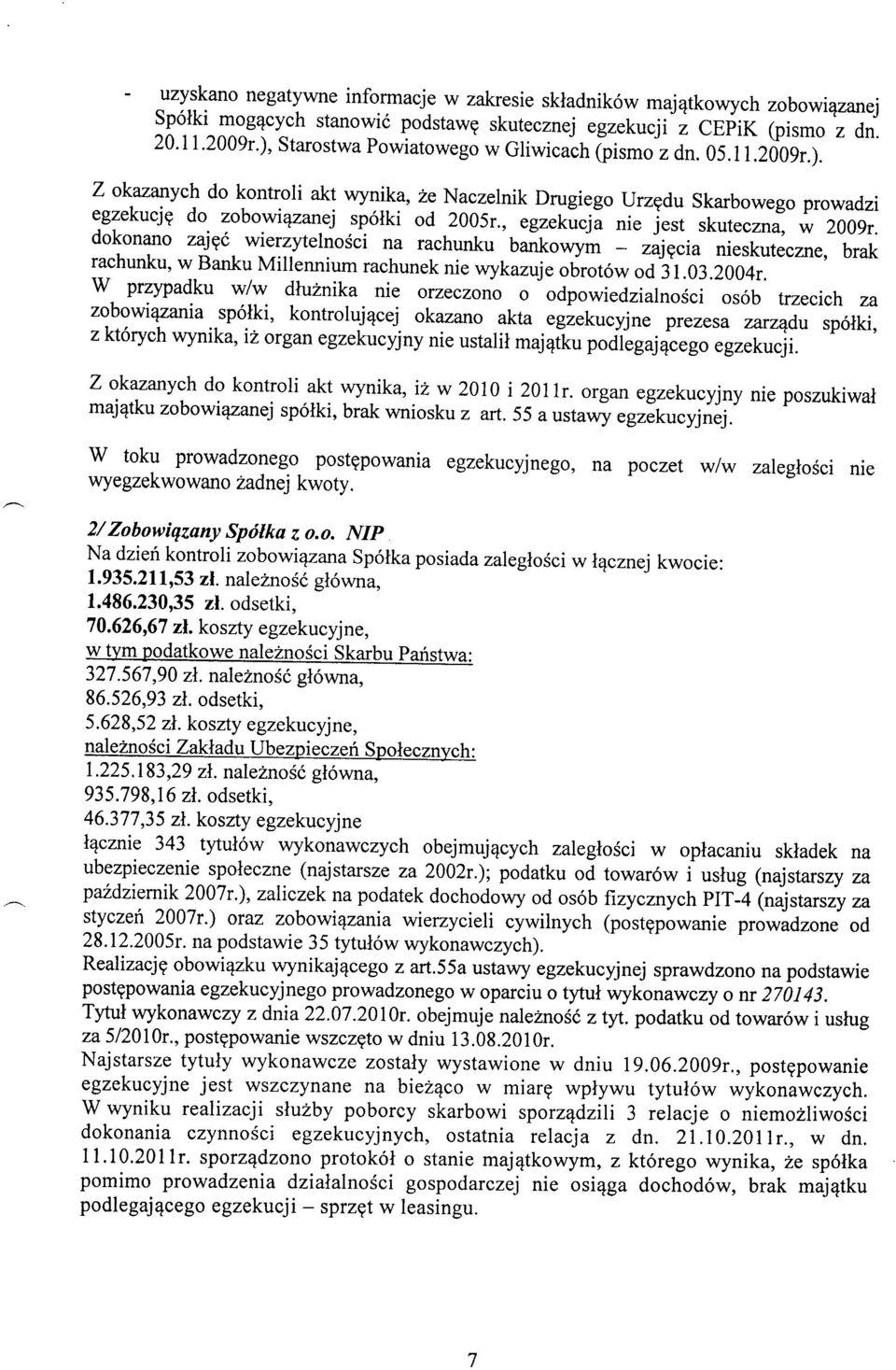 , na egzekicja nie jest rachunku 'baikowym skuteczna, w zajgcia 2009r. nieskuteczne, rachunku, brak w Banku Millennium rachunek nie wykazuje obrot6w od 3l.03.2004r.