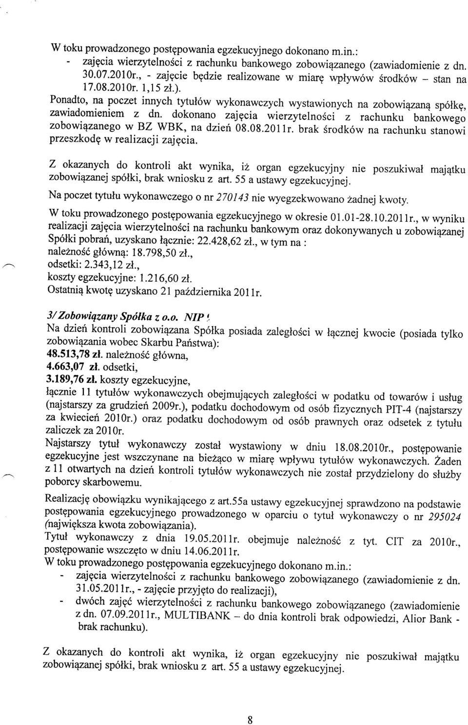 dokonano zajgcia wierzyielnosci z rachunku bankowego zobowi?zanego w BZ WBK, na dzieri 08.08.2011r. brak Srodk6w na rachunku stanowi przeszkodg w realizacji zajgcia. Z okazanych do.