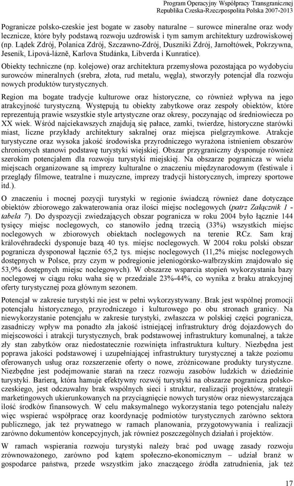 kolejowe) oraz architektura przemysłowa pozostająca po wydobyciu surowców mineralnych (srebra, złota, rud metalu, węgla), stworzyły potencjał dla rozwoju nowych produktów turystycznych.