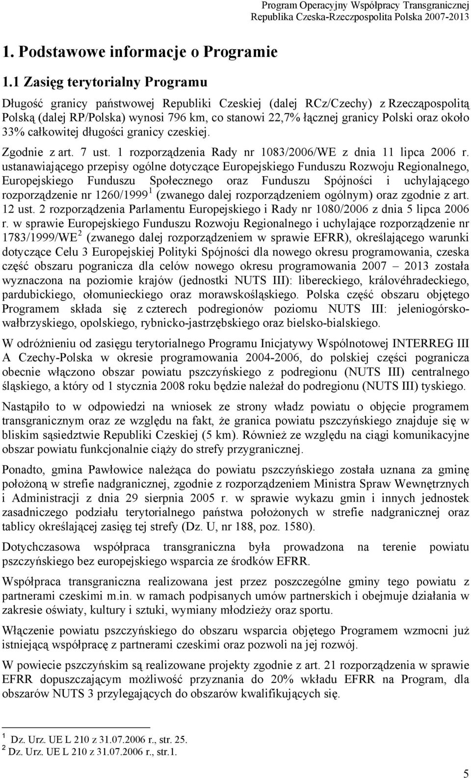 około 33% całkowitej długości granicy czeskiej. Zgodnie z art. 7 ust. 1 rozporządzenia Rady nr 1083/2006/WE z dnia 11 lipca 2006 r.