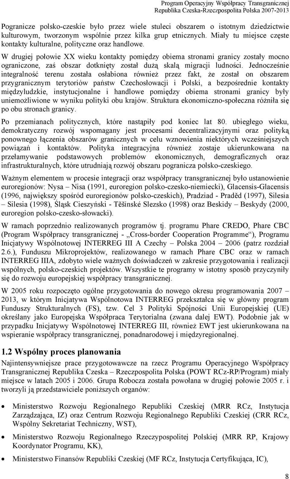 W drugiej połowie XX wieku kontakty pomiędzy obiema stronami granicy zostały mocno ograniczone, zaś obszar dotknięty został dużą skalą migracji ludności.
