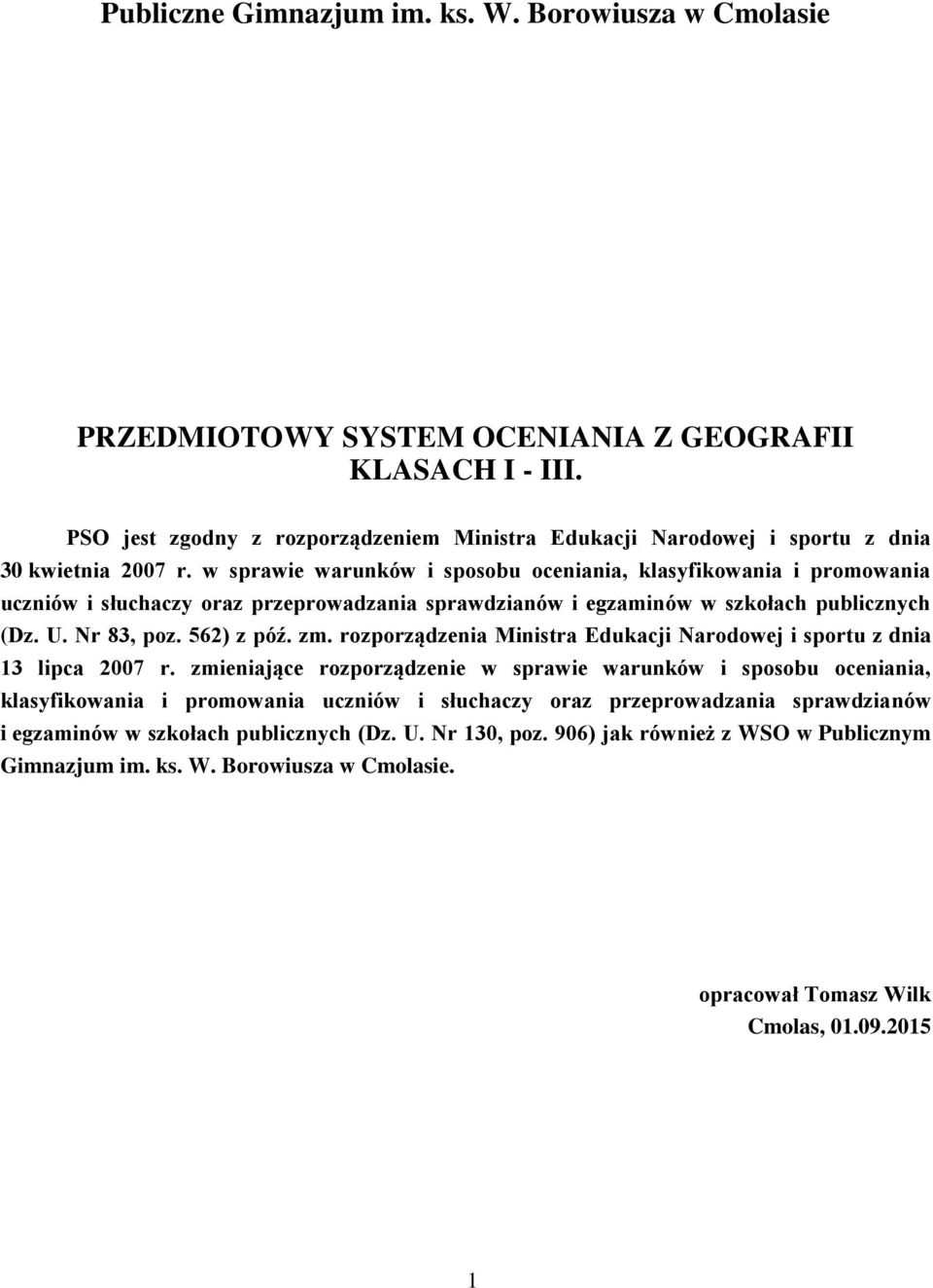 w sprawie warunków i sposobu oceniania, klasyfikowania i promowania uczniów i słuchaczy oraz przeprowadzania sprawdzianów i egzaminów w szkołach publicznych (Dz. U. Nr 83, poz. 562) z póź. zm.