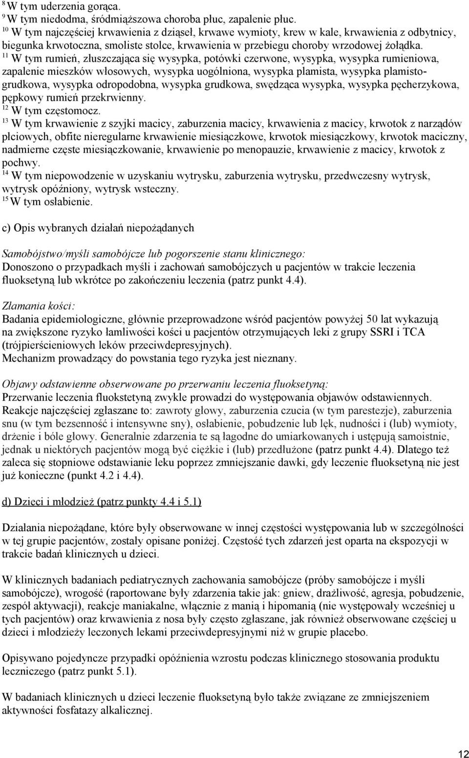 11 W tym rumień, złuszczająca się wysypka, potówki czerwone, wysypka, wysypka rumieniowa, zapalenie mieszków włosowych, wysypka uogólniona, wysypka plamista, wysypka plamistogrudkowa, wysypka
