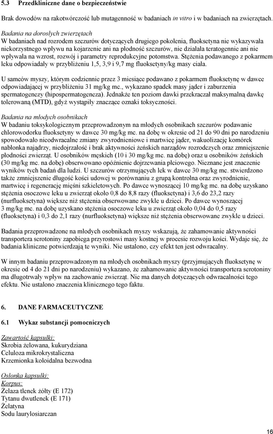 działała teratogennie ani nie wpływała na wzrost, rozwój i parametry reprodukcyjne potomstwa.