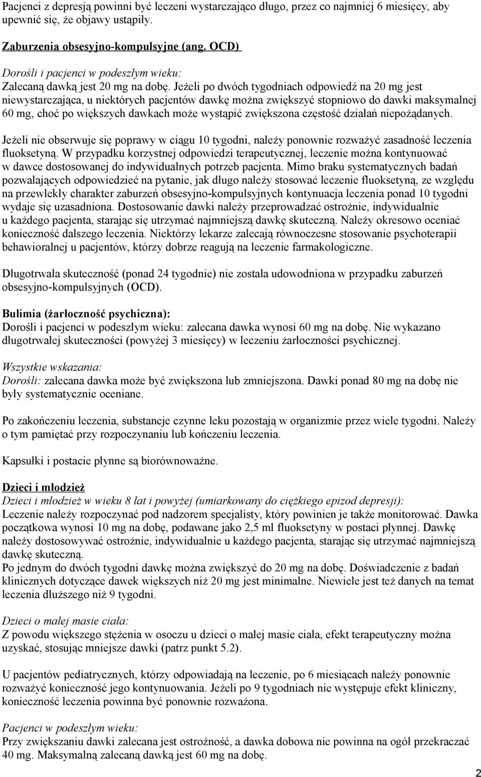 Jeżeli po dwóch tygodniach odpowiedź na 20 mg jest niewystarczająca, u niektórych pacjentów dawkę można zwiększyć stopniowo do dawki maksymalnej 60 mg, choć po większych dawkach może wystąpić