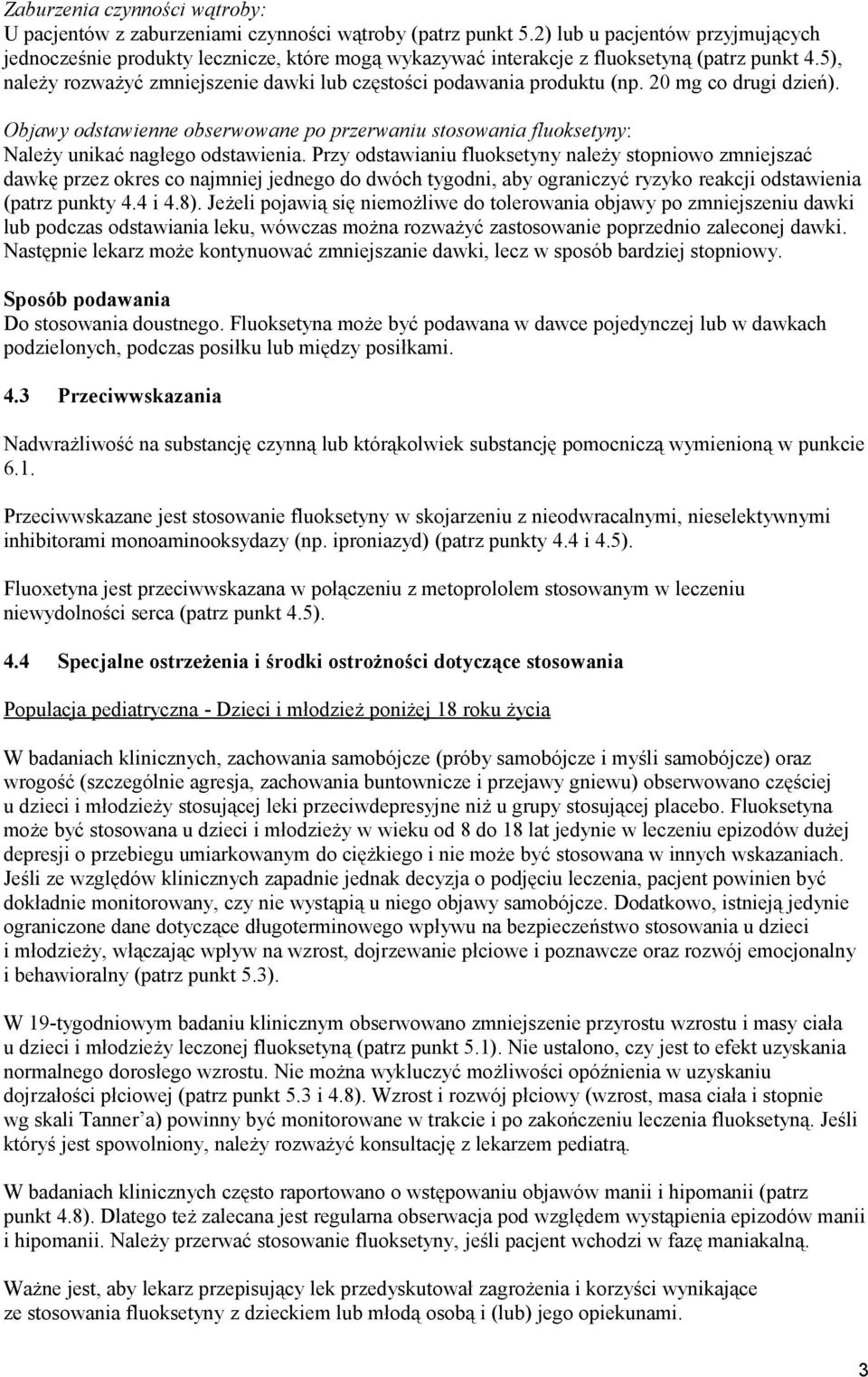 5), należy rozważyć zmniejszenie dawki lub częstości podawania produktu (np. 20 mg co drugi dzień).