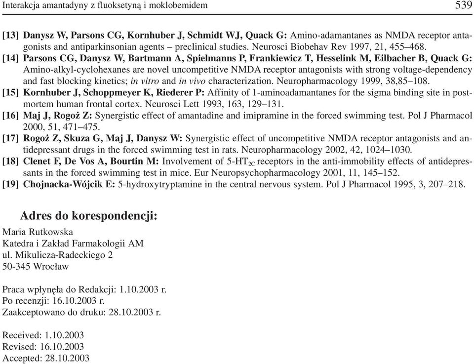 [14] Prsons CG, Dnysz W, Brtmnn A, Spielmnns P, Frnkiewicz T, Hesselink M, Eilbcher B, Quck G: Amino lkyl cyclohexnes re novel uncompetitive NMDA receptor ntgonists with strong voltge dependency nd